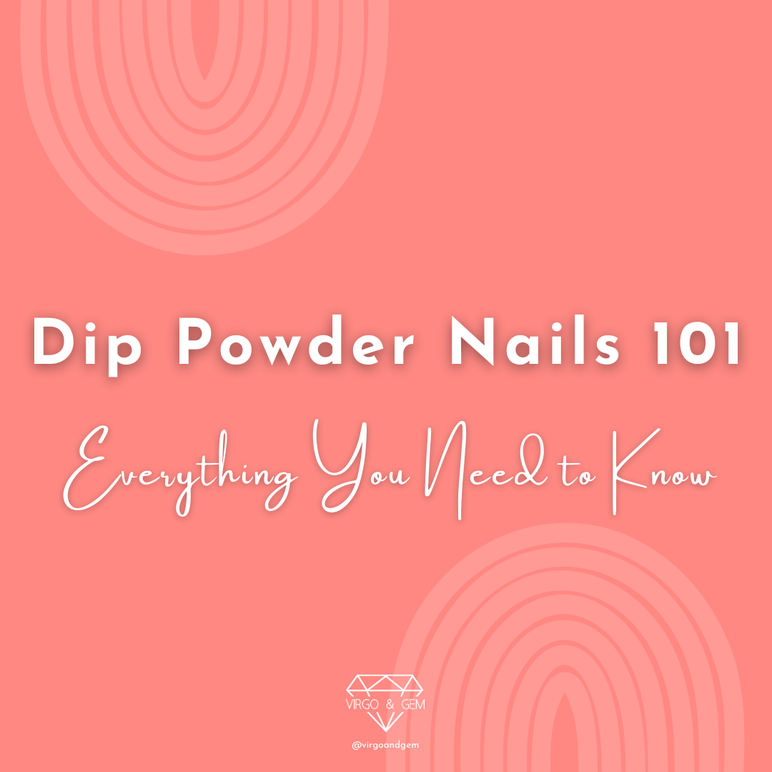 Dip Powder Nails 101: Everything You Need to Know