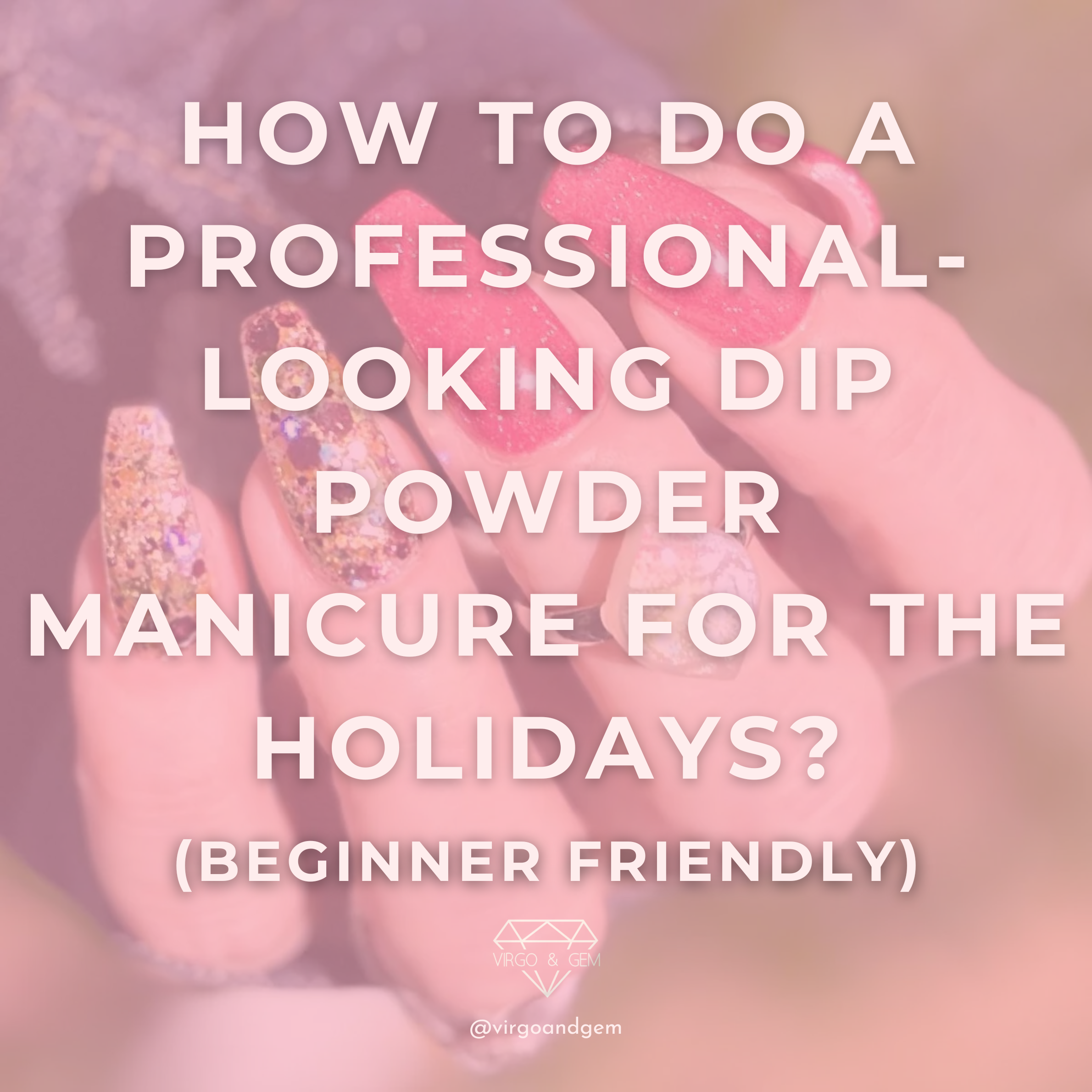 How to Do a Professional-Looking Dip Powder Manicure for the Holidays (Beginner Friendly)