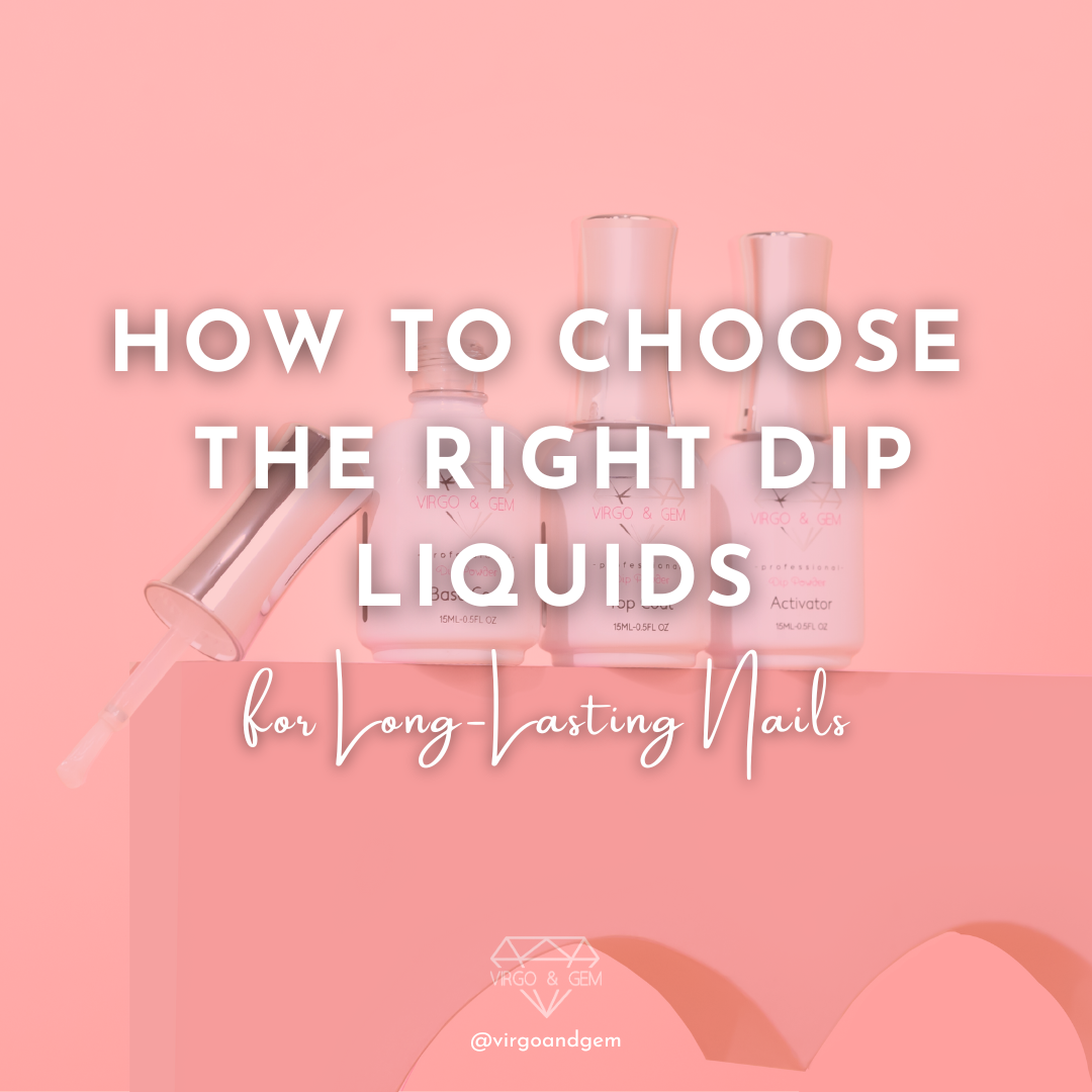 How to Choose the Best Dip Liquids for Long-Lasting Nails