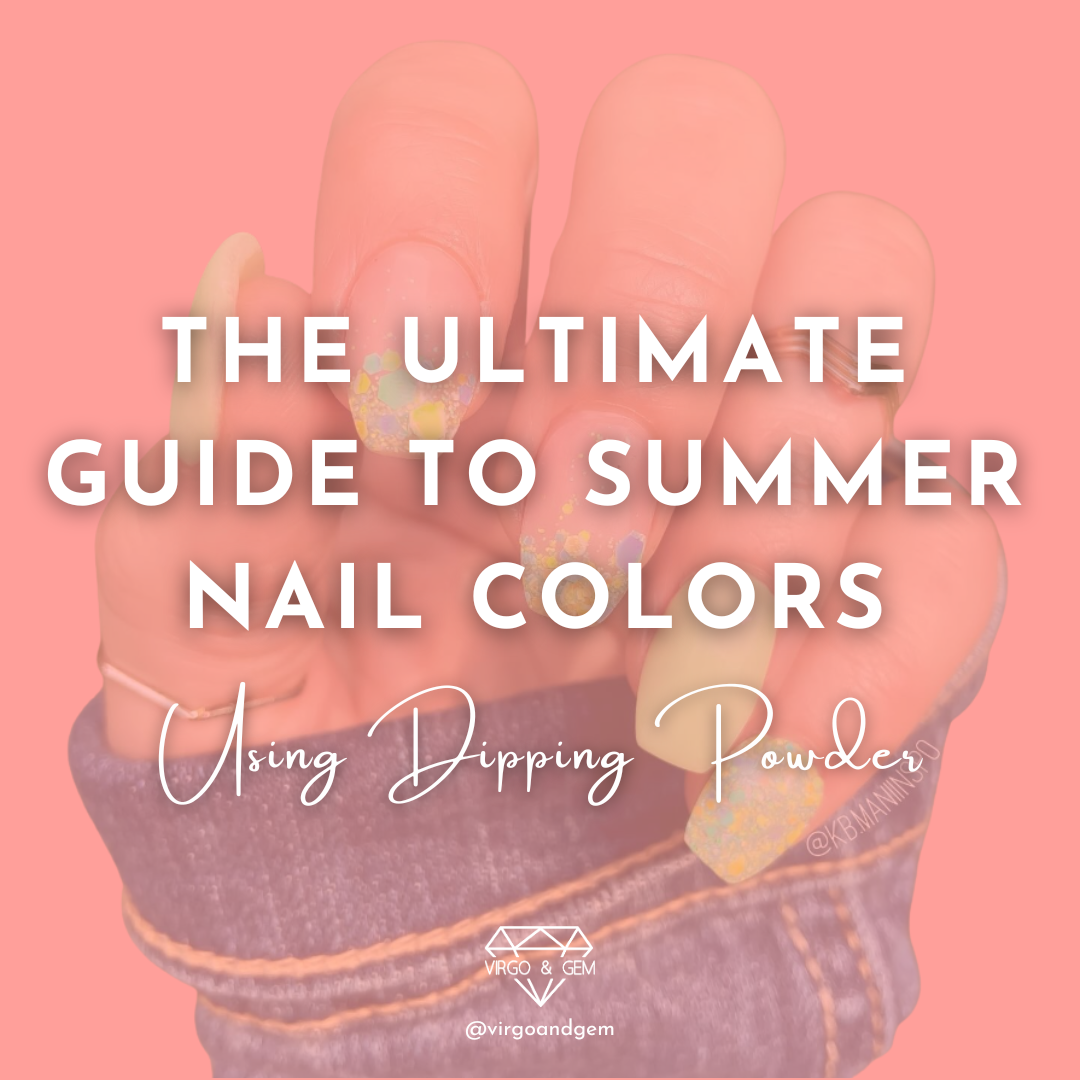 The Ultimate Guide to Summer Nail Colors Using Dipping Powder