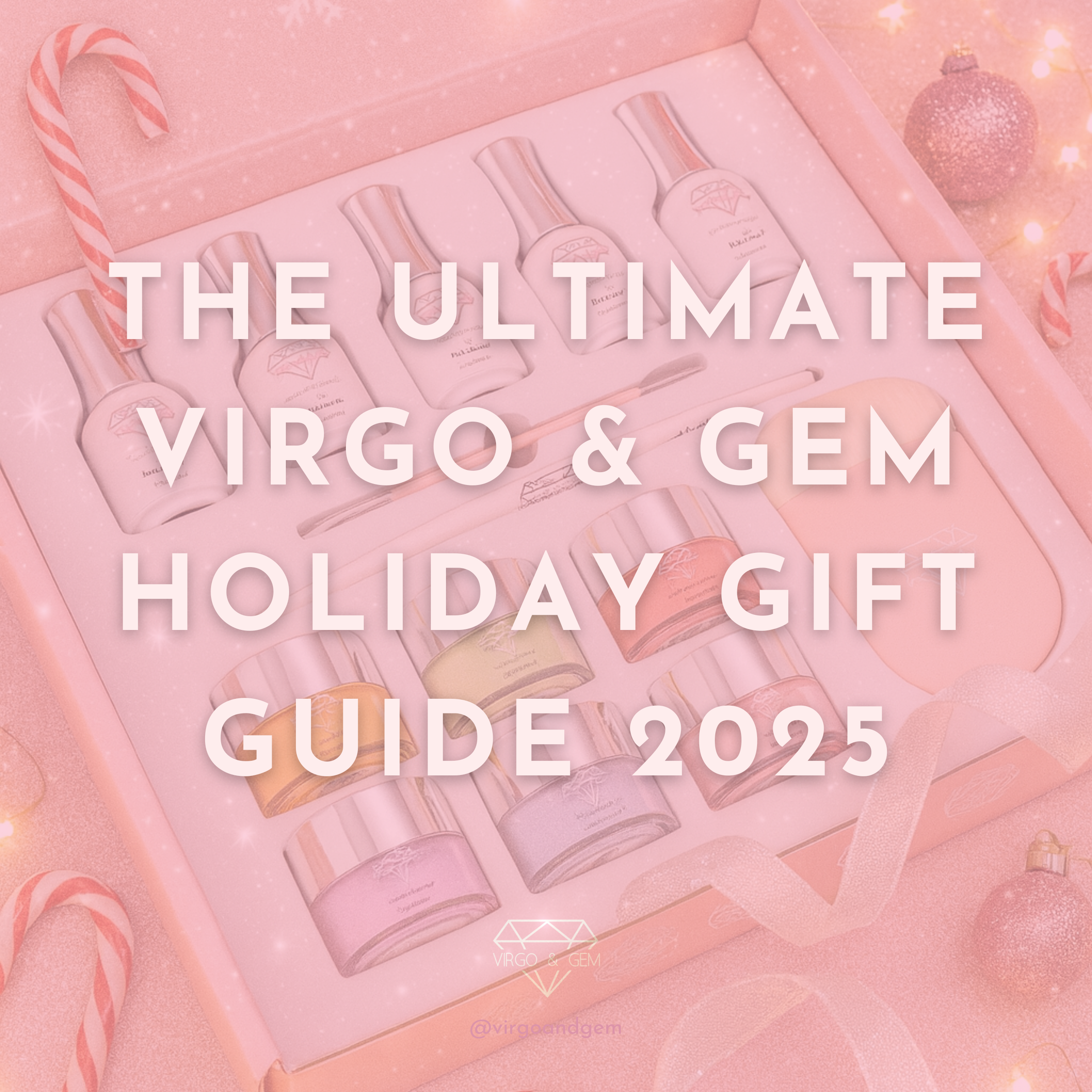 The Ultimate Virgo & Gem Holiday Gift Guide: Perfect Nail Gifts for Everyone on Your Christmas List (2025)