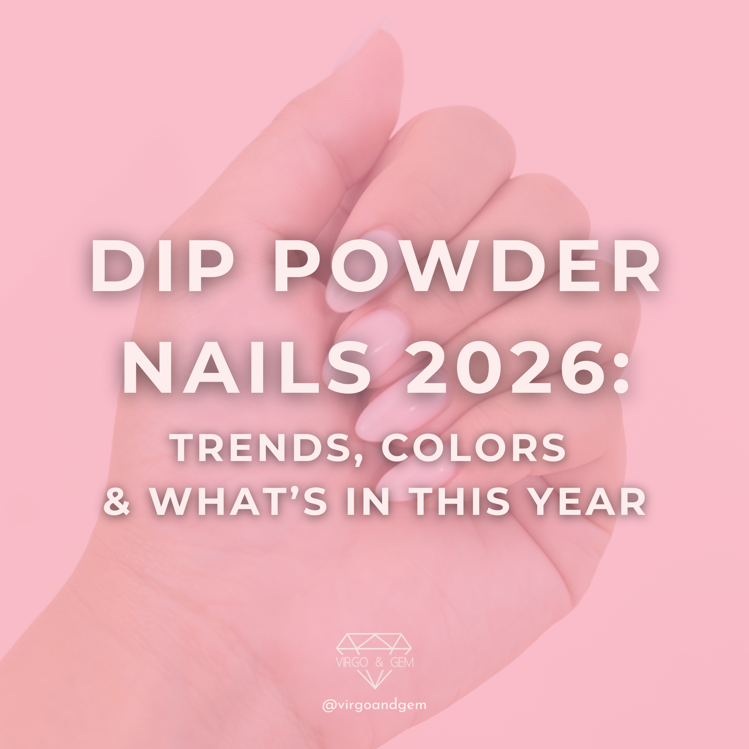 Dip Powder Nails 2026: Trends, Colors & What’s In This Year