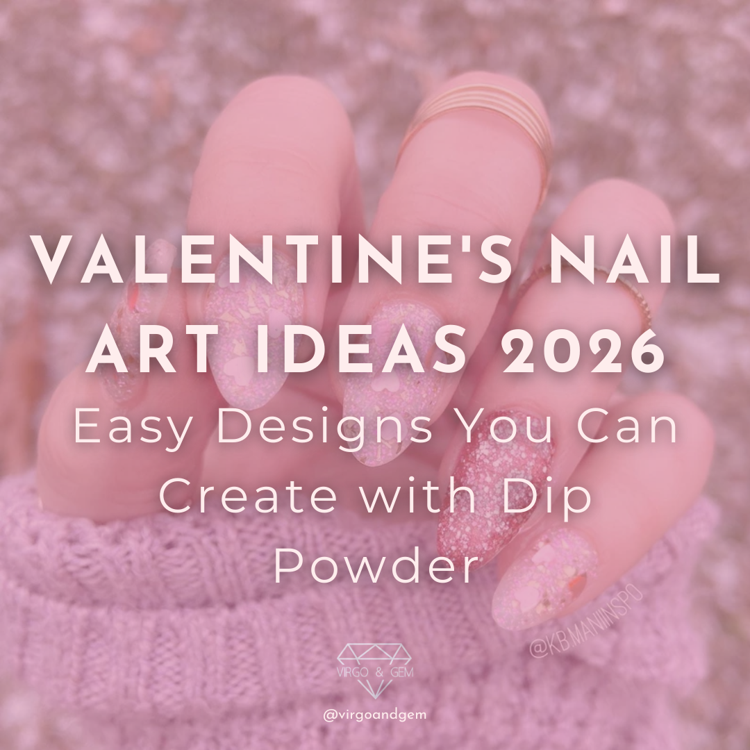 Valentine's Nail Art Ideas 2026: Easy Designs You Can Create with Dip Powder